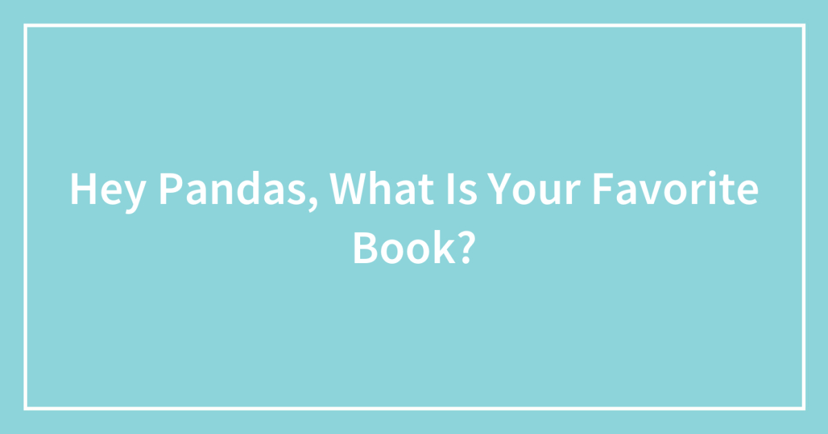 Hey Pandas, What Is Your Favorite Book?